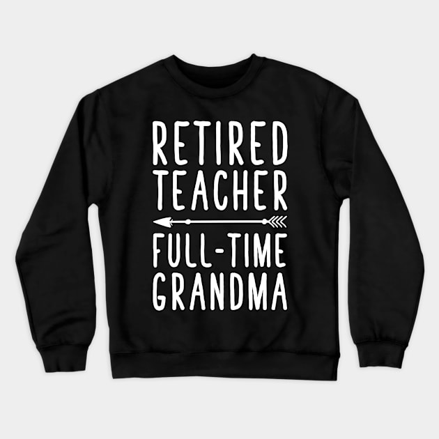 Retired teacher full time grandma Crewneck Sweatshirt by captainmood